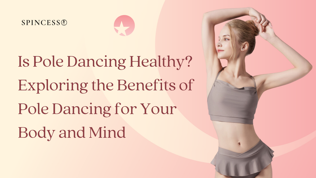 Is Pole Dancing Healthy? Exploring the Benefits of Pole Dancing for Your Body and Mind