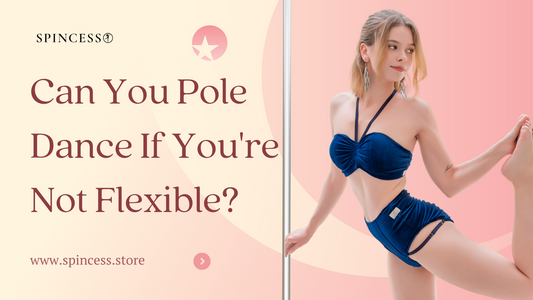 Can You Pole Dance If You're Not Flexible? Here’s What You Need to Know!
