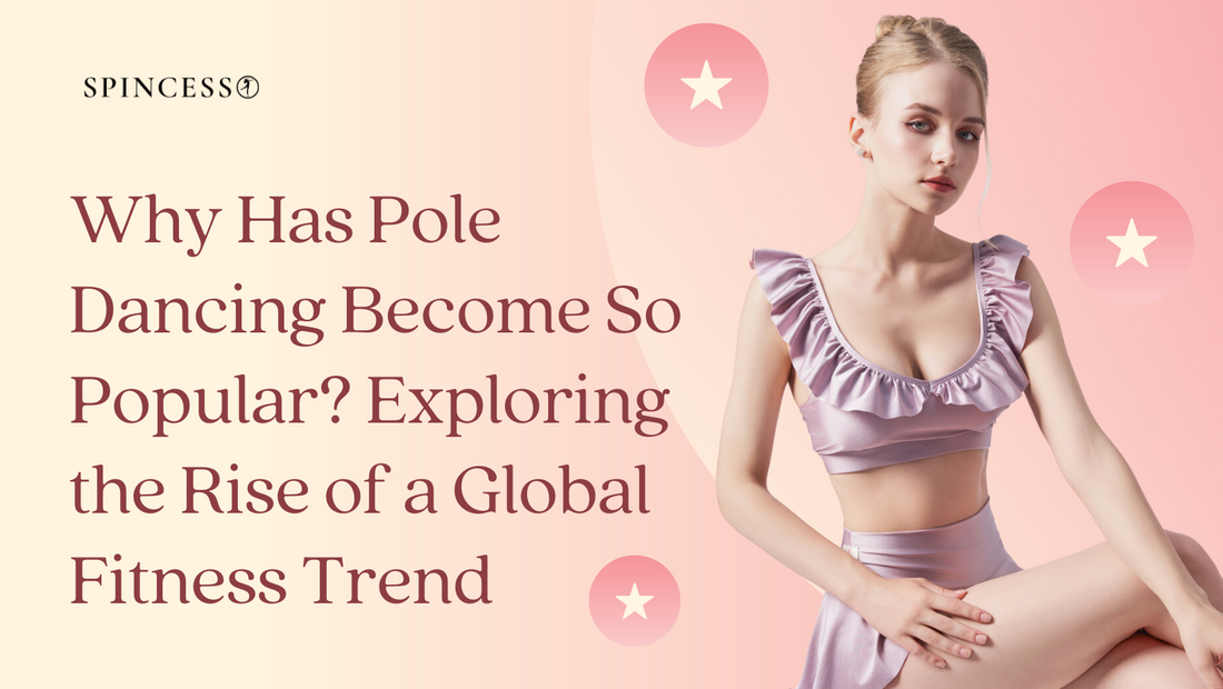 Why Has Pole Dancing Become So Popular? Exploring the Rise of a Global Fitness Trend
