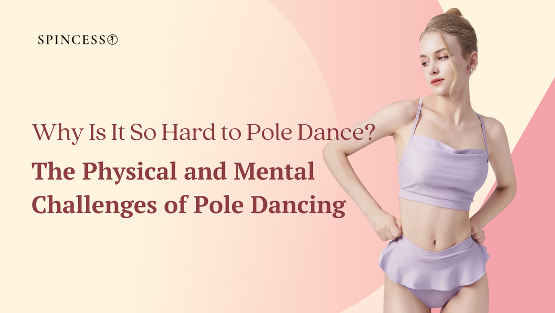 Why Is It So Hard to Pole Dance? The Physical and Mental Challenges of Pole Dancing