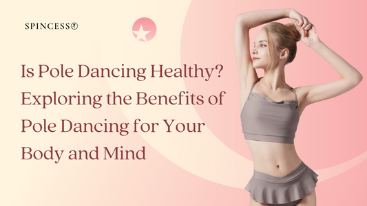 Is Pole Dancing Healthy? Exploring the Benefits of Pole Dancing for Your Body and Mind