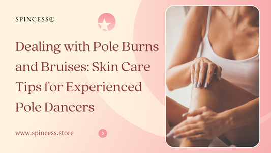 Dealing with Pole Burns and Bruises: Skin Care Tips for Experienced Pole Dancers