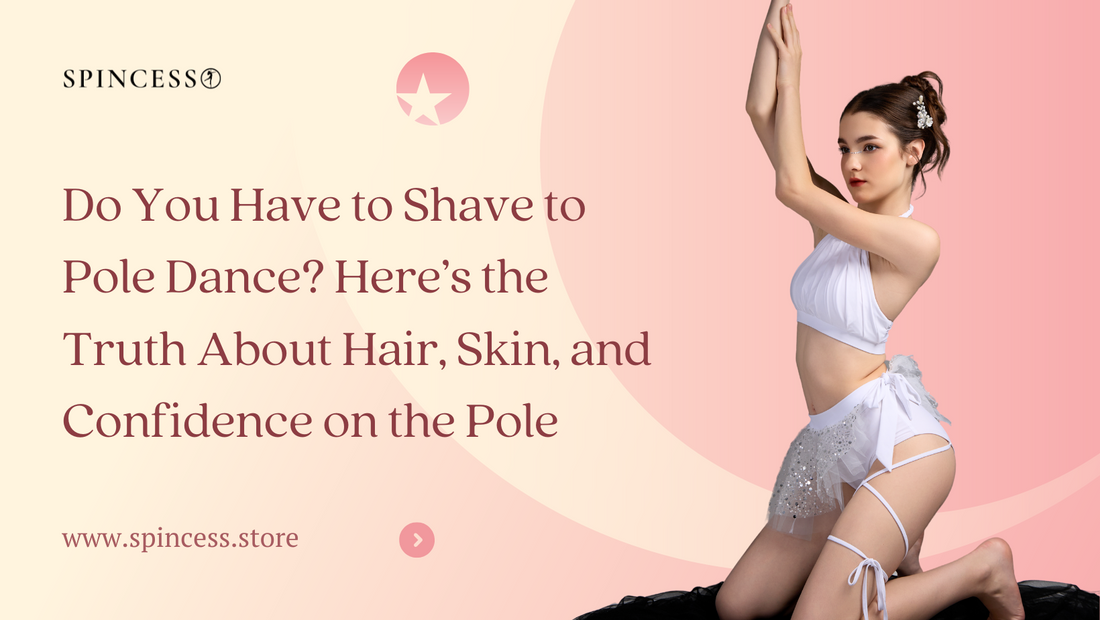 Do You Have to Shave to Pole Dance? Here’s the Truth About Hair, Skin, and Confidence on the Pole