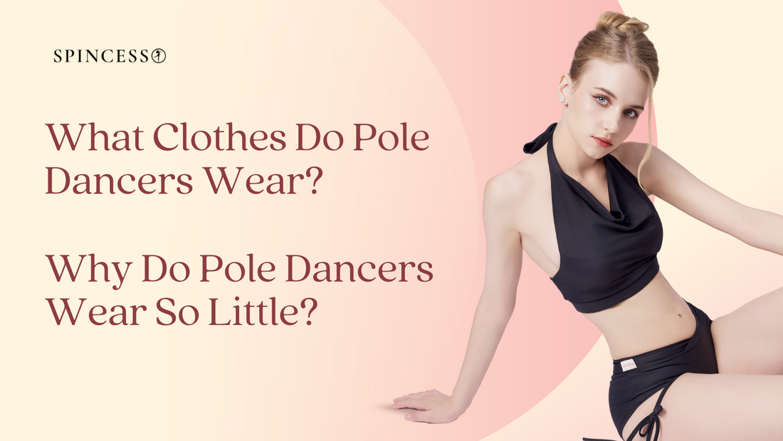 What Clothes Do Pole Dancers Wear? Why Do Pole Dancers Wear So Little?