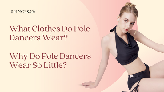What Clothes Do Pole Dancers Wear? Why Do Pole Dancers Wear So Little?