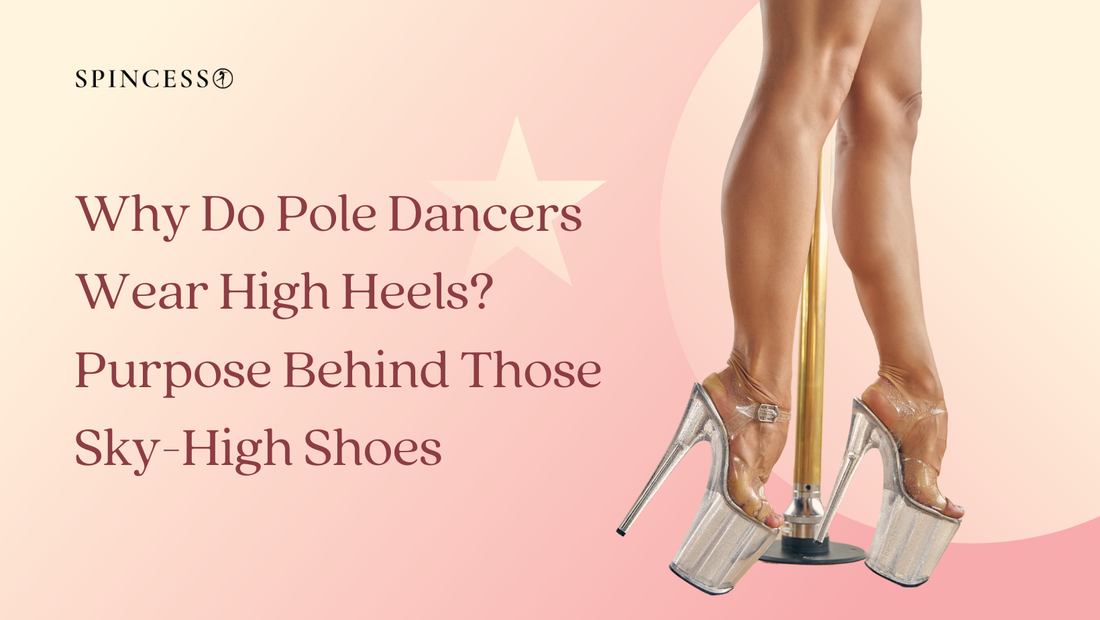 Why Do Pole Dancers Wear Really High Heels Unveiling the Purpose Behi spincess.store